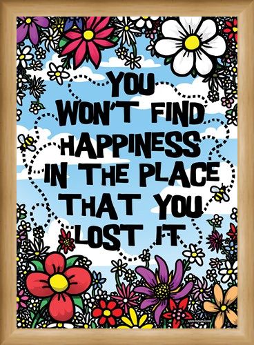 Framed Framed You Won't Find Happiness - In The Place That You Lost It!