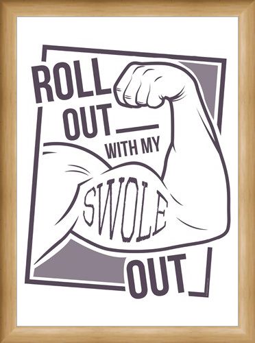 Framed Framed Roll Out With My Swole - Get Gym Ready