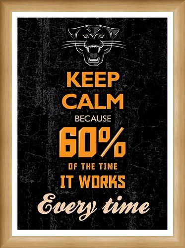 Framed Framed 60% Of The Time It Works Every Time - Keep Calm & Carry On