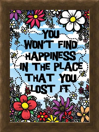 Framed Framed You Won't Find Happiness - In The Place That You Lost It!