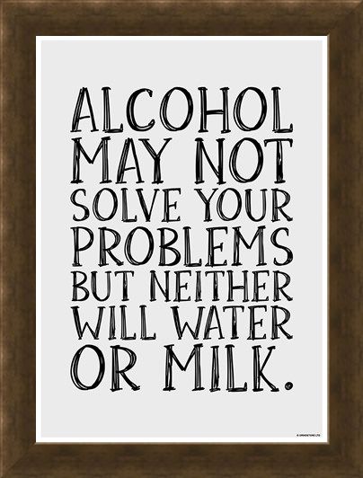 Framed Framed Alcohol May Not Solve Your Problems - Drink