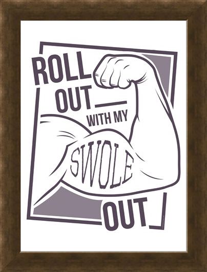 Framed Framed Roll Out With My Swole - Get Gym Ready