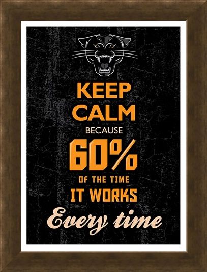 Framed Framed 60% Of The Time It Works Every Time - Keep Calm & Carry On