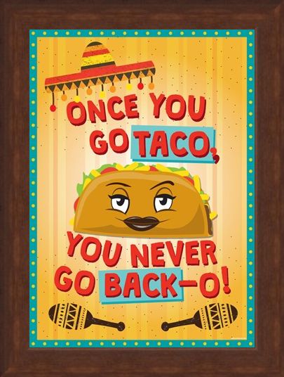 Framed Framed Once You Go Taco - Theresa the Taco