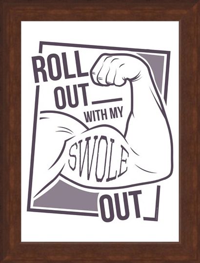 Framed Framed Roll Out With My Swole - Get Gym Ready