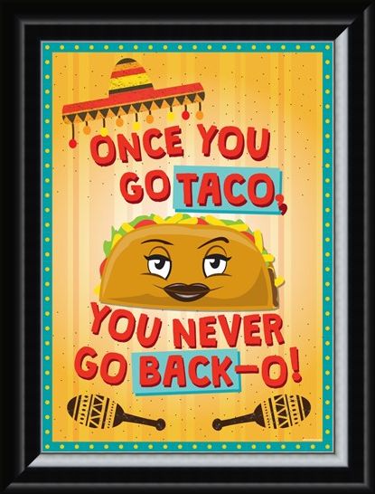 Framed Framed Once You Go Taco - Theresa the Taco