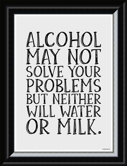 Framed Framed Alcohol May Not Solve Your Problems - Drink