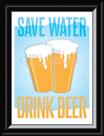 Framed Framed Save Water, Drink Beer - Drinkers Motto