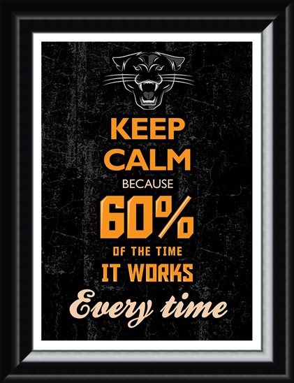 Framed Framed 60% Of The Time It Works Every Time - Keep Calm & Carry On