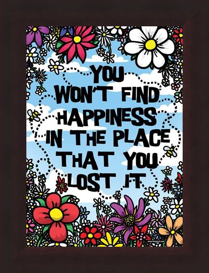 Framed Framed You Won't Find Happiness - In The Place That You Lost It!