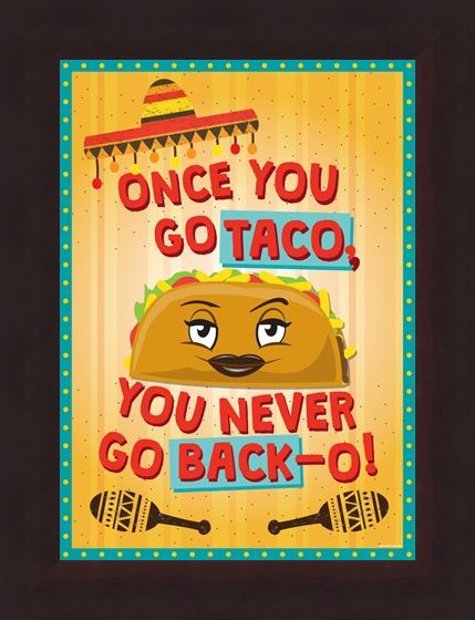 Framed Framed Once You Go Taco - Theresa the Taco