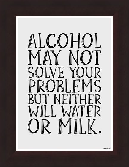 Framed Framed Alcohol May Not Solve Your Problems - Drink