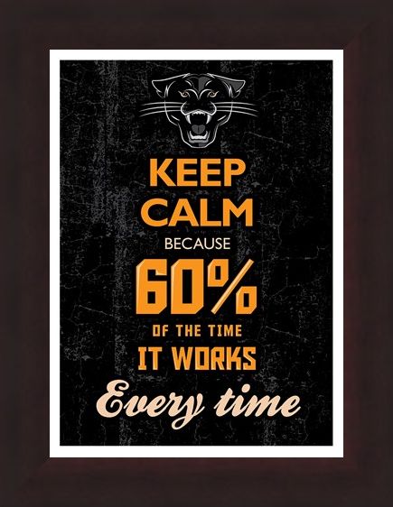 Framed Framed 60% Of The Time It Works Every Time - Keep Calm & Carry On