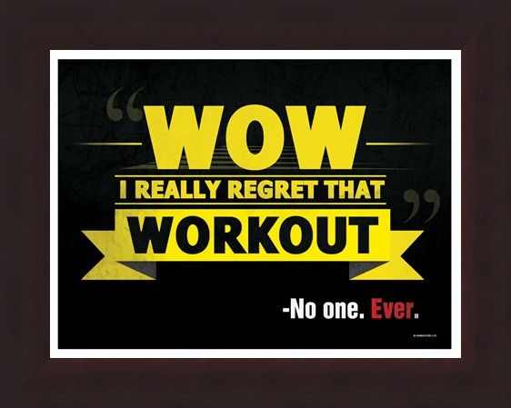 Framed Framed Wow I Really Regret That Workout - -No One. Ever