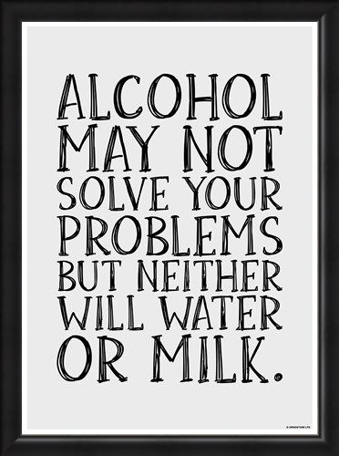 Framed Framed Alcohol May Not Solve Your Problems - Drink