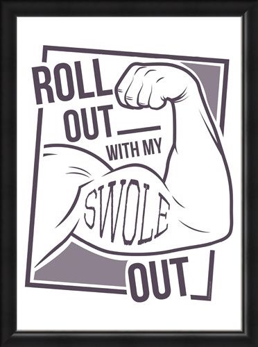 Framed Framed Roll Out With My Swole - Get Gym Ready