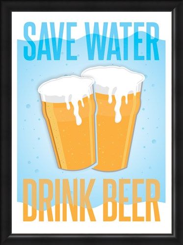 Framed Framed Save Water, Drink Beer - Drinkers Motto