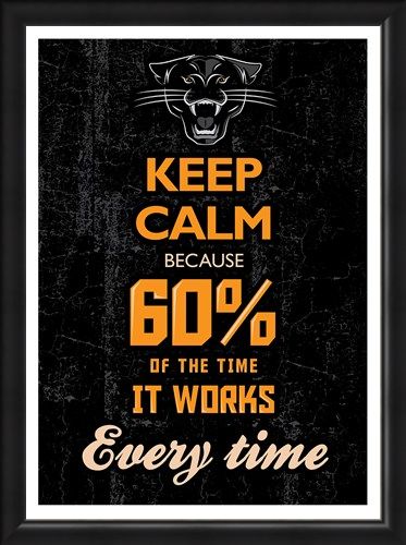 Framed Framed 60% Of The Time It Works Every Time - Keep Calm & Carry On