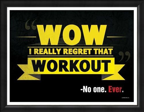 Framed Framed Wow I Really Regret That Workout - -No One. Ever