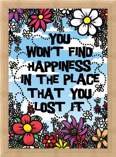 Framed Framed You Won't Find Happiness - In The Place That You Lost It!