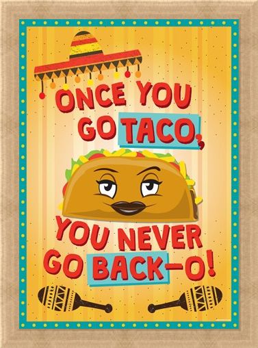 Framed Framed Once You Go Taco - Theresa the Taco