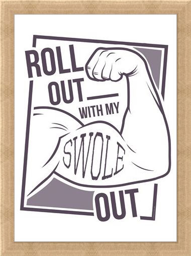 Framed Framed Roll Out With My Swole - Get Gym Ready