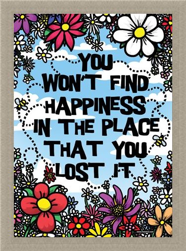 Framed Framed You Won't Find Happiness - In The Place That You Lost It!