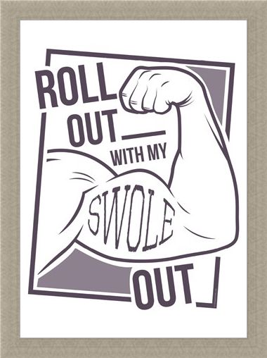 Framed Framed Roll Out With My Swole - Get Gym Ready