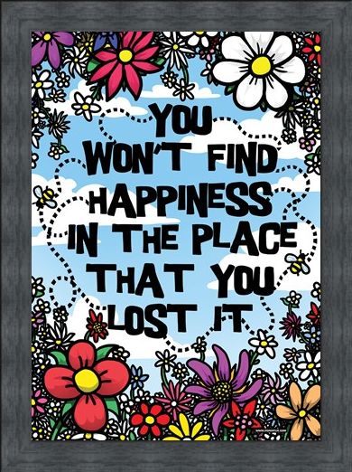 Framed Framed You Won't Find Happiness - In The Place That You Lost It!
