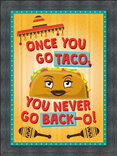 Framed Framed Once You Go Taco - Theresa the Taco