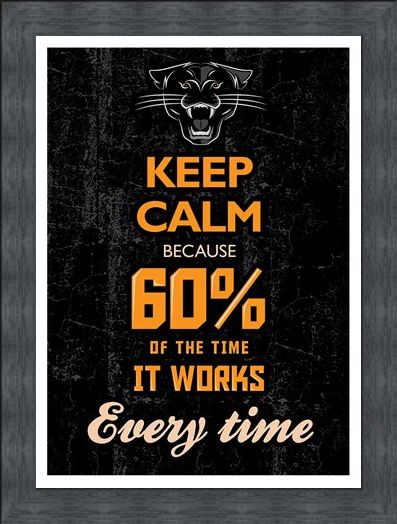 Framed Framed 60% Of The Time It Works Every Time - Keep Calm & Carry On