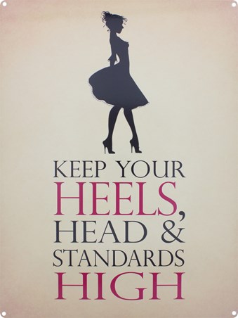 Keep Your Heels Head Standards High Big Expectations Tin Sign Buy Online