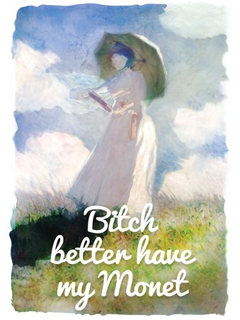 An Artist's Paycheque, Bitch Better Have My Monet