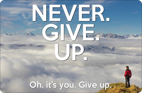 Never. Give. Up., Oh, It's You. Give Up