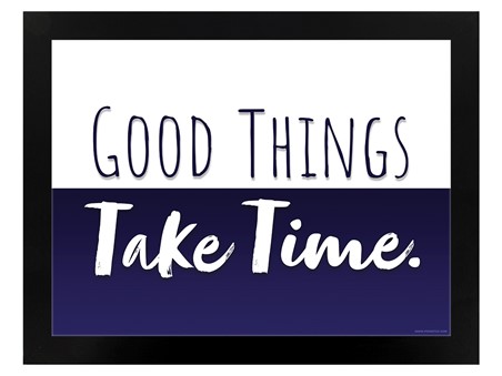 Good Things Take Time, Motivational Quote