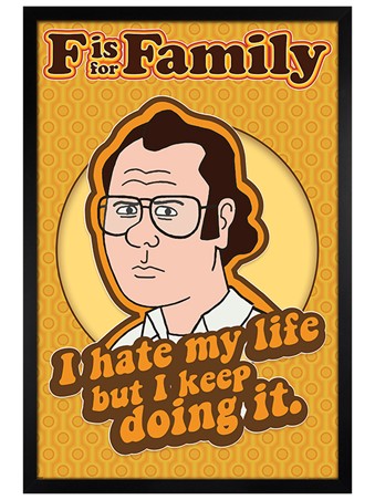 I Hate My Life - F is for Family