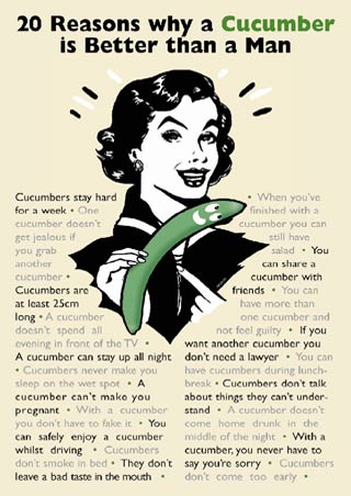 A Cucumber is Better Than A Man - Twenty Reasons Why...