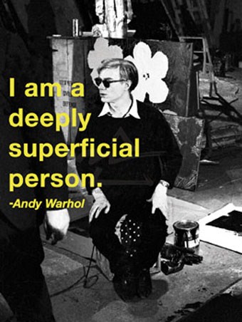 I am Deeply Superficial Person - By Andy Warhol