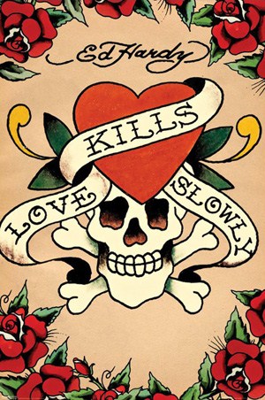 Love Kills Slowly - By Ed Hardy